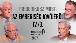 FRIDERIKUSZ MOST Milyen lesz a közeli és távoli jövő III 2007  Friderikusz Archív 151 [upl. by Gottfried149]