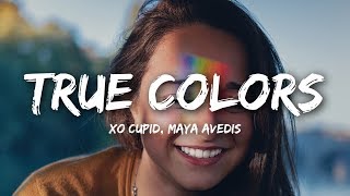 XO Cupid  True Colors Lyrics ft Maya Avedis [upl. by Nordin]