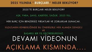 2025 Yılında Burçları Neler Bekliyor 2025 Yılı Tüm Burçların Yorumları [upl. by Janiuszck]