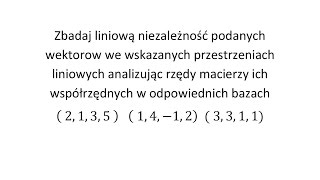 Zbadaj liniową niezależność podanych wektorów cz 3 Analizując rzędy macierzy ich współrzędnych [upl. by Amaso]