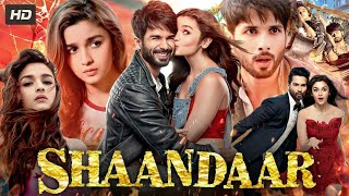 Shaandaar Full Movie In Hindi  Shahid Kapoor amp Alia Bhatt  A Romantic Comedy Adventure [upl. by Ehtylb]