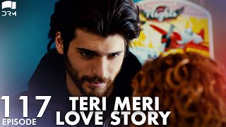 Teri Meri Love Story  Episode 117  Turkish Drama  Can Yaman l In Spite of LoveUrdu Dubbing QE1Y [upl. by Rus]