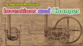 The Industrial Revolution Inventions And Changes That Shaped Our World  Lesson For Kids [upl. by Bernetta]