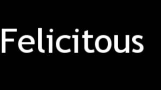 How to Pronounce Felicitous [upl. by Eenehs]