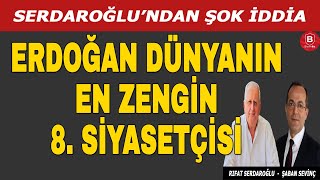 Rıfat Serdaroğlu Erdoğan Dünyanın En Zenginleri Arasında [upl. by Karil23]