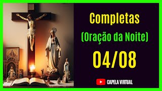 040824  Completas  Liturgia das Horas  Capela Virtual  Oração Católica da Noite [upl. by Fitzger532]