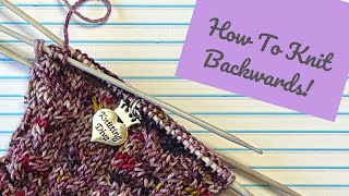 Knitting Backwards Tutorial [upl. by Akeenat]