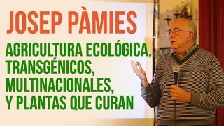 JOSEP PÀMIES Agricultura Ecológica Transgénicos Multinacionales y Plantas que curan [upl. by Jenna]