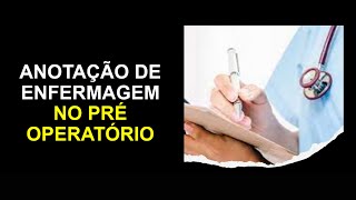 Anotação de Enfermagem no Pré Operatório e os cuidados de enfermagem [upl. by Atnovart]