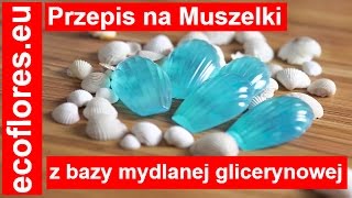 MUSZELKI Przepis Na Mydełka  Baza Mydlana Glicerynowa EcoFlores [upl. by Vincent]