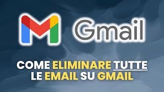 Come ELIMINARE tutte le MAIL su Gmail  Guida Pratica per Principianti [upl. by Hannaj858]