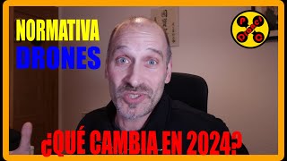 🚁❓ NORMATIVA DRONES ¿Qué CAMBIA en 2024 🚁❓ [upl. by Pahl603]