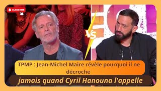 Pourquoi JeanMichel Maire ignore les appels de Cyril Hanouna  Sa réponse dans TPMP [upl. by Garbers420]