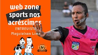 ENTREVISTA COM MAGUIELSON LIMA  Web Zone Sports nos Acréscimos [upl. by Yarised]