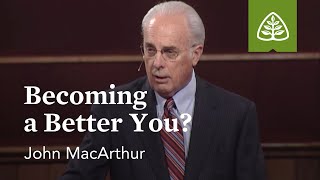 John MacArthur Becoming a Better You [upl. by Novonod]