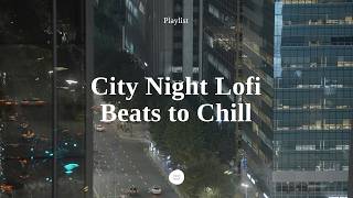 ● 𝐏𝐥𝐚𝐲𝐥𝐢𝐬𝐭 ● Chill Lofi Beats of Night Office in Seoul  City Night Music to StudyWork 3 Hours [upl. by Nilreb]