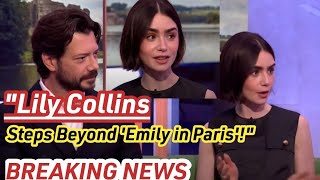 Lily Collins Surprising Career Move New Role Outside Emily in Parisquot [upl. by Coughlin]