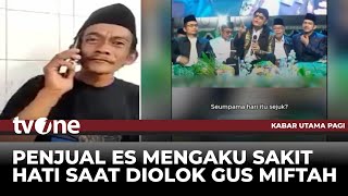 EKSKLUSIF Cerita Penjual Es Teh usai Diolokolok Gus Miftah  Kabar Utama Pagi tvOne [upl. by Ah786]