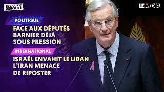 FACE AUX DÉPUTÉS  BARNIER DÉJÀ SOUS PRESSION  ISRAËL ENVAHIT LE LIBAN  L’IRAN MENACE DE RIPOSTER [upl. by Onateag]