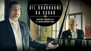 Dil Dharhakne Ka Sabab Full Video  Shafqat Amanat Ali Khan feat Naseeruddin Shah [upl. by Auvil895]