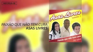 Asas Livres  Paixão Que Não Tem Cura Paixão Que Não Tem Cura Áudio Oficial [upl. by Tyrrell]