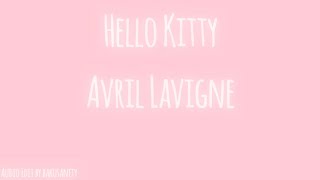 Hello Kitty  Avril Lavigne Audio Edit by bakusanity [upl. by Allveta]