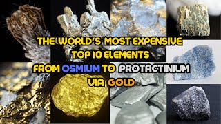 quotThe Worlds Most Expensive top 10 Elements From Osmium to Protactinium via Goldquot [upl. by Ovatsug]