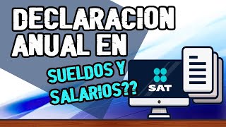 ¿Debo presentar declaración anual de impuestos si estoy en sueldos y salarios SAT [upl. by Seebeck]