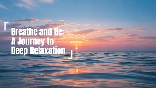 Breathe and Be A Journey to Deep Relaxation  𝐙𝐞𝐧 𝐂𝐨𝐢𝐧 [upl. by Eikcaj]