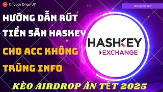 Hướng dẫn rút tiền ở sàn Hashkey nếu không trùng Info Thành công 100 [upl. by Elsa]