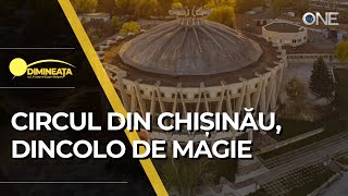 DIMINEAȚA  CIRCUL DIN CHIȘINĂU DINCOLO DE MAGIE [upl. by Endres382]