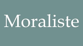 How to Pronounce Moraliste Moralist Correctly in French [upl. by Akenet]