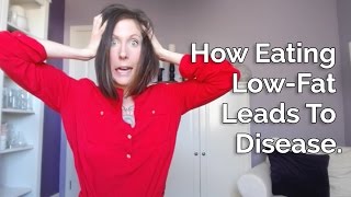 How Eating LowFat Leads To Disease [upl. by Tikna597]