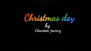 quotChristmas dayquot by Chocolate factory [upl. by Kinnon]