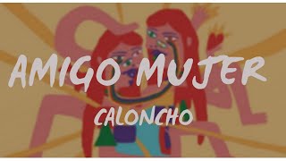 Amigo Mujer  Caloncho Letra [upl. by Courtland454]