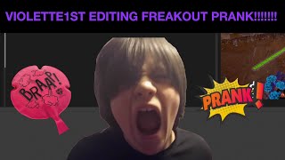 VIOLETTE1ST EDIITNG RAGE AND FREAKOUT prank [upl. by Lledal833]