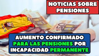 Aumento confirmado para las pensiones por incapacidad permanente ¿de cuánto será y cuándo se cobra [upl. by Bronwen389]