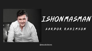 Sardor Rahimxon  Ishonmasman [upl. by Ginnifer729]