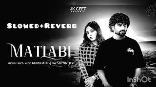 Matlabi Song Slowed amp Reverb Version by JkGeet Murshed G  ftSapna Devislowedandreverb [upl. by Aicrop]