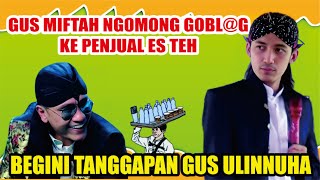 GUS MIFTAH MENGHINA BAKUL ES TEH BEGINI TANGGAPAN GUS ULINNUHA  GUS ULINNUHA PENGAJIAN TERBARU [upl. by Anahpets587]