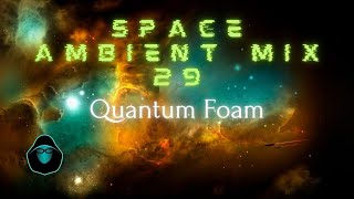 Space Ambient Mix 29  Quantum Foam [upl. by Galvan860]