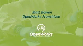 OpenWorks Franchise Success Story Matt Bowen [upl. by Carn]