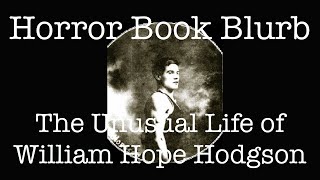 The Unusual Life of William Hope Hodgson  Horror Book Blurb [upl. by Beaumont]