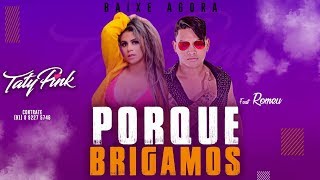 PORQUE BRIGAMOS  TATY PINK FEAT ROMEU ARROCHA 2019 [upl. by Akimyt]