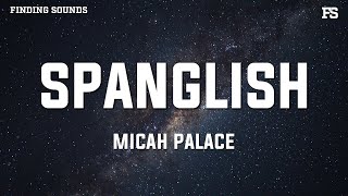 Micah Palace  SPANGLISH Lyrics [upl. by Surtimed]