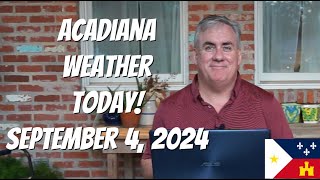 Acadiana Weather Today September 4 2024 [upl. by Ayoted]