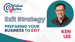 Exit Strategy Preparing Your Business to Exit  ValueByte with Ken Lee [upl. by Bainbridge]