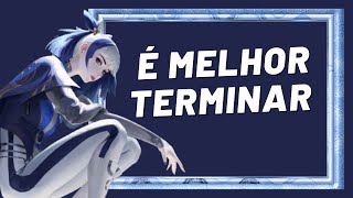 É Melhor Terminar [upl. by Iruyas777]