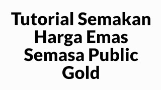 Tutorial Semakan Harga Emas Semasa Public Gold [upl. by Aerdnaed926]