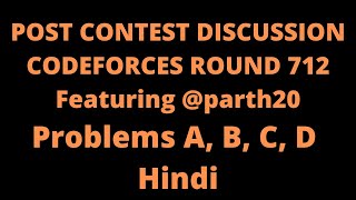 Post Contest Discussion Codeforces Round 712 A B C D  Featuring Parth Chhabra parth20 [upl. by Sefton]